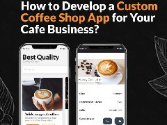 如何為您的咖啡店業務開發定制咖啡店APP？